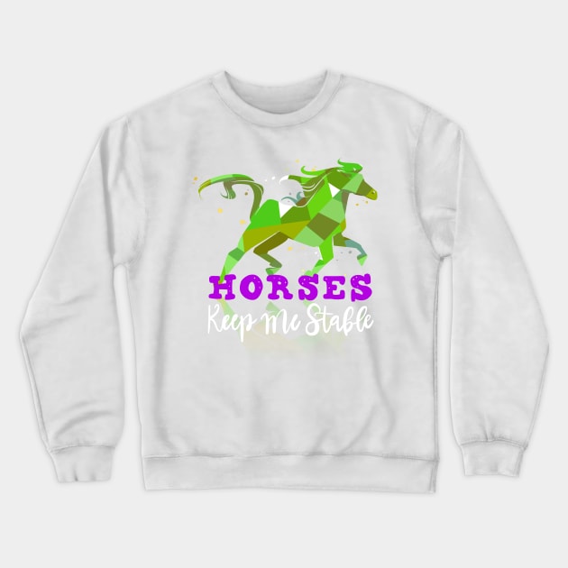 Horses Keep me Stable Horse Owners T-shirt Crewneck Sweatshirt by PhantomDesign